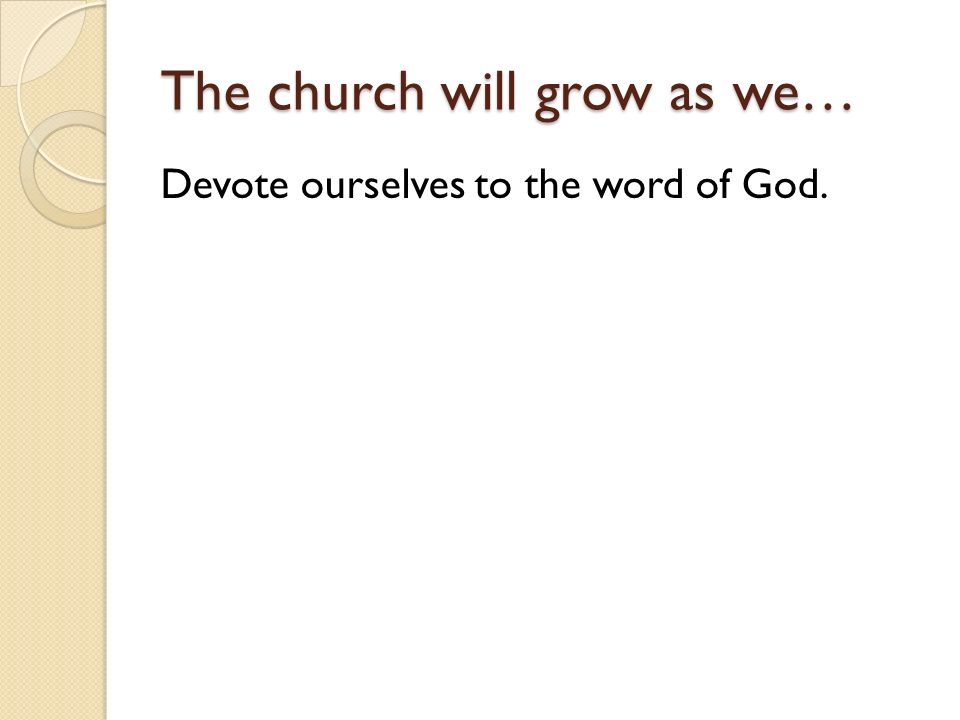 The church will grow as we… Devote ourselves to the word of God.
