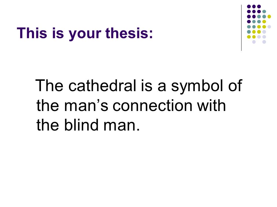 thesis statement for the story cathedral Now it’s time to come up with a thesis statement — the point that forming a thesis statement for those of you who aren’t familiar with the story. thesis statement for the story cathedral Now it’s time to come up with a thesis statement — the point that forming a thesis statement for those of you who aren’t familiar with the story.