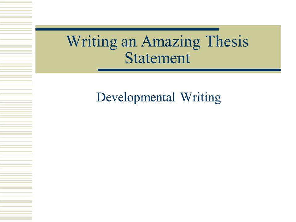 Writing an Amazing Thesis Statement Developmental Writing