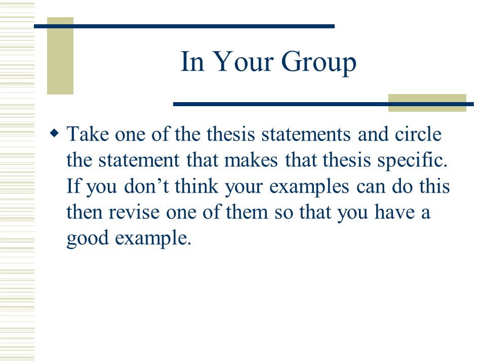 In Your Group Take one of the thesis statements and circle the statement that makes that thesis specific.