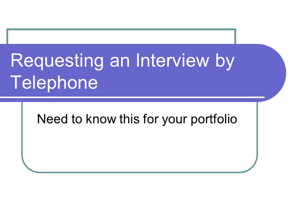 Requesting an Interview by Telephone Need to know this for your portfolio