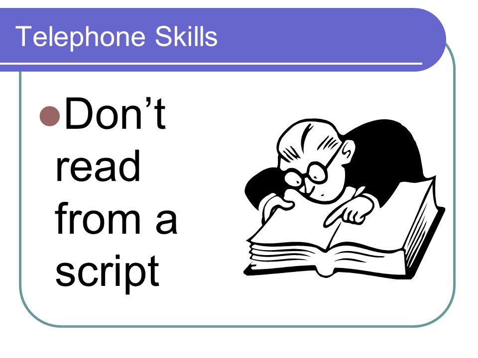 Telephone Skills Dont read from a script