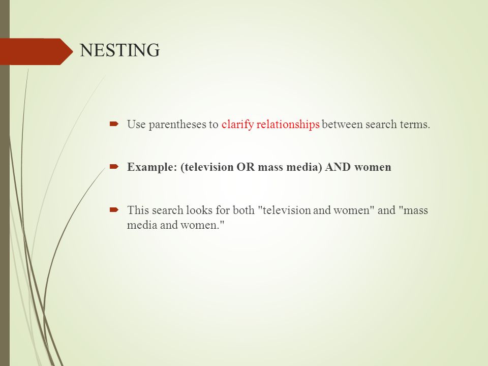 NESTING Use parentheses to clarify relationships between search terms.