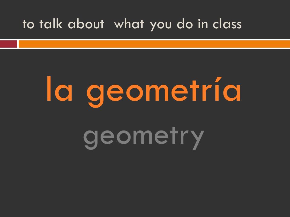 to talk about what you do in class la geometría geometry