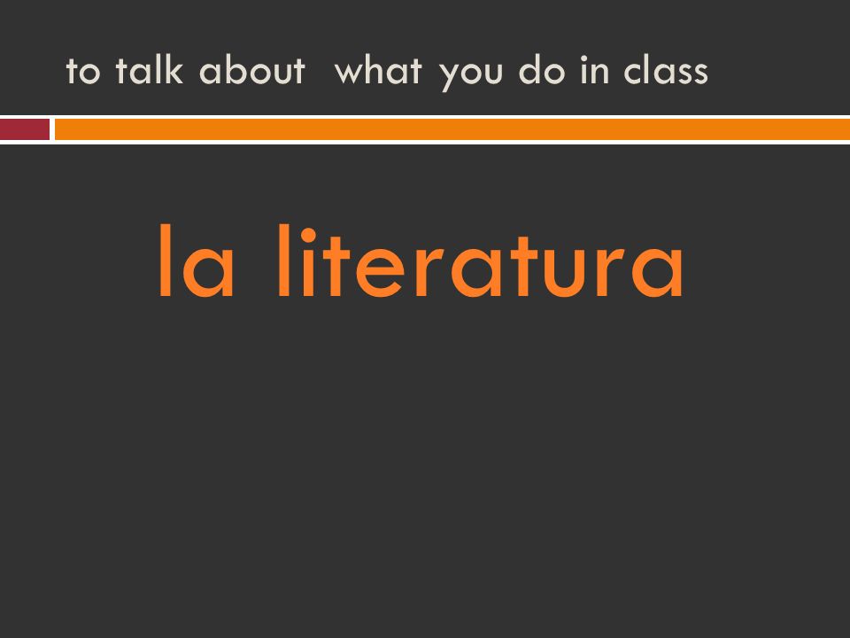 to talk about what you do in class la literatura