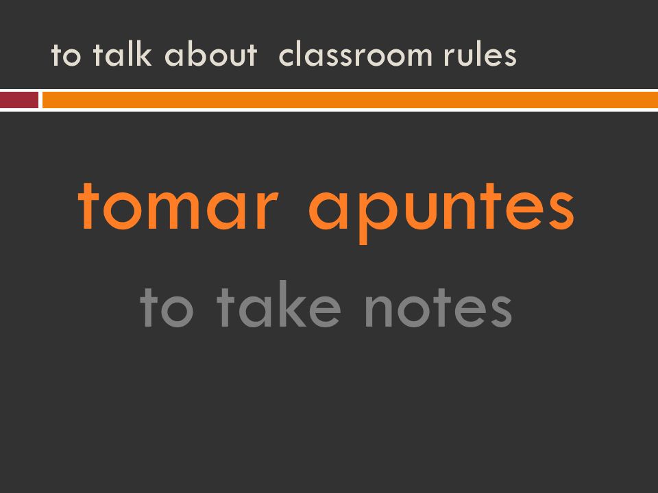 to talk about classroom rules tomar apuntes to take notes
