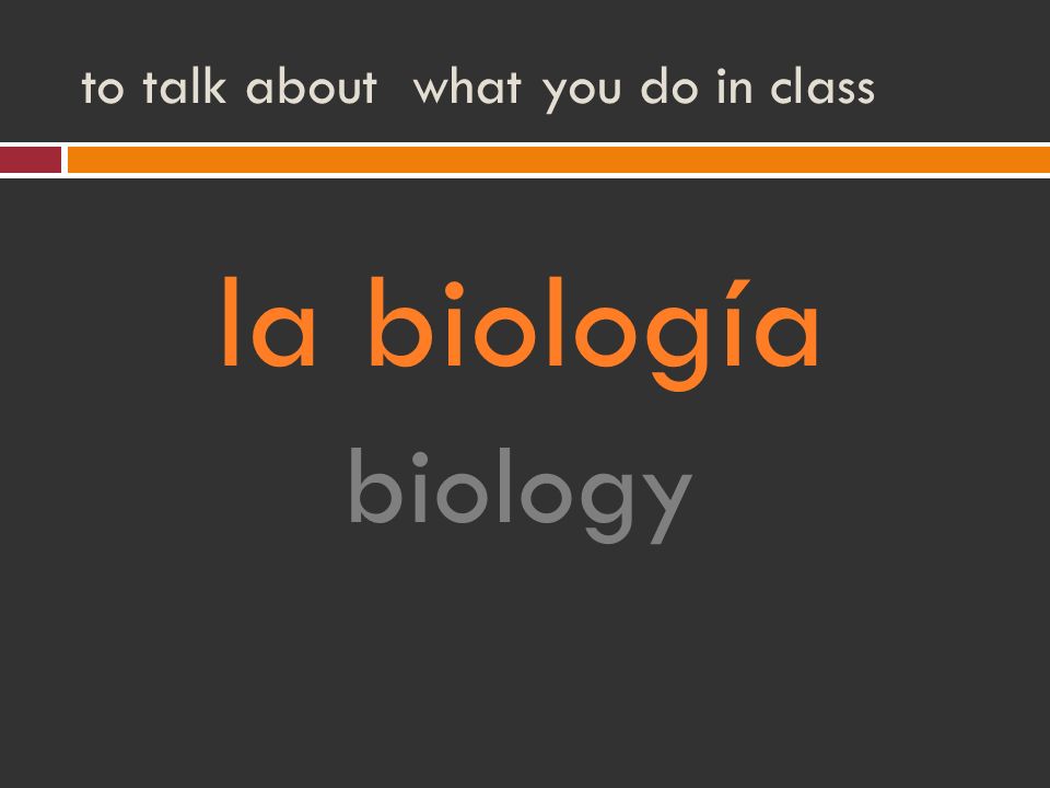 to talk about what you do in class la biología biology