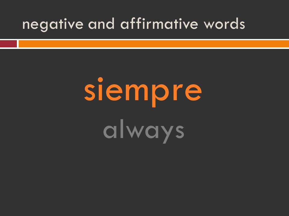 negative and affirmative words siempre always