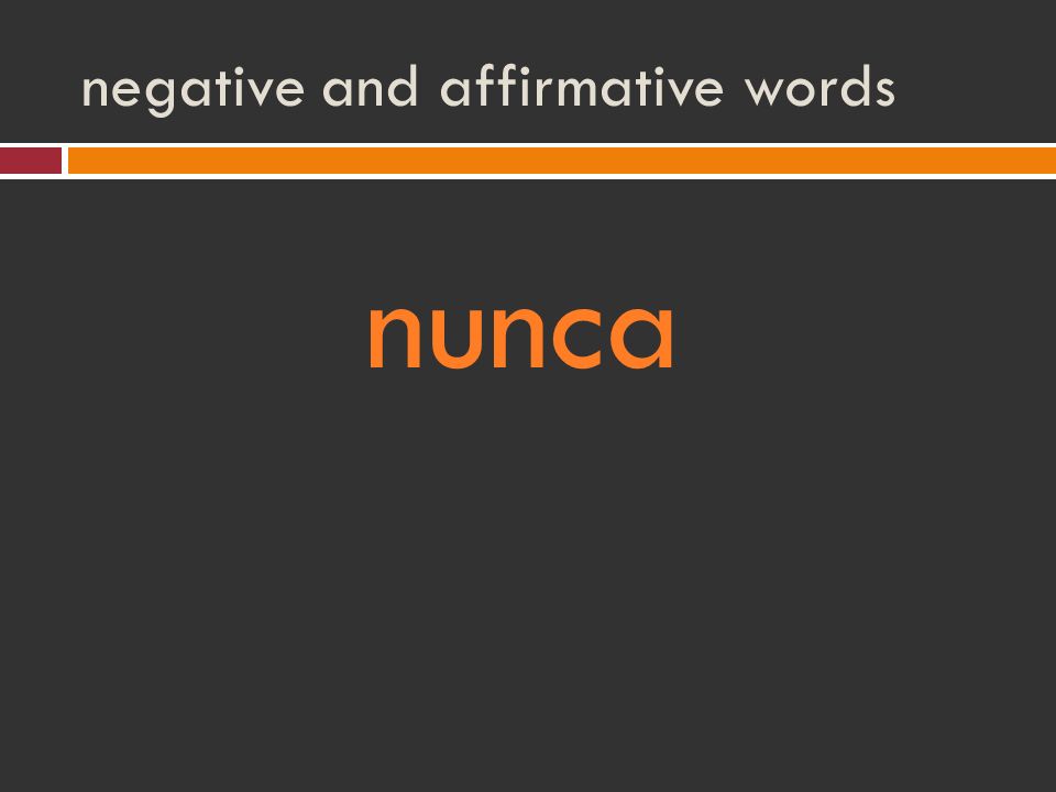 negative and affirmative words nunca
