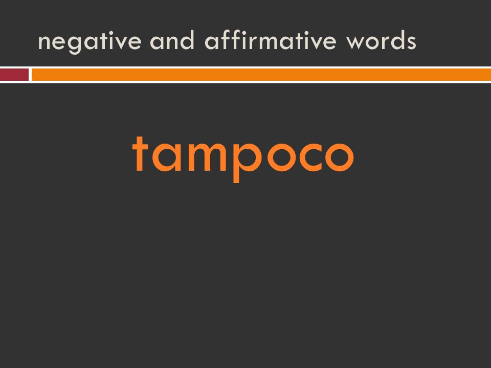 negative and affirmative words tampoco