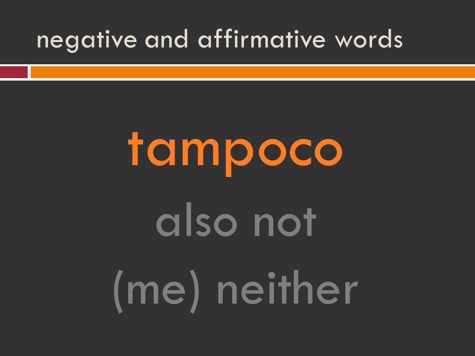 negative and affirmative words tampoco also not (me) neither