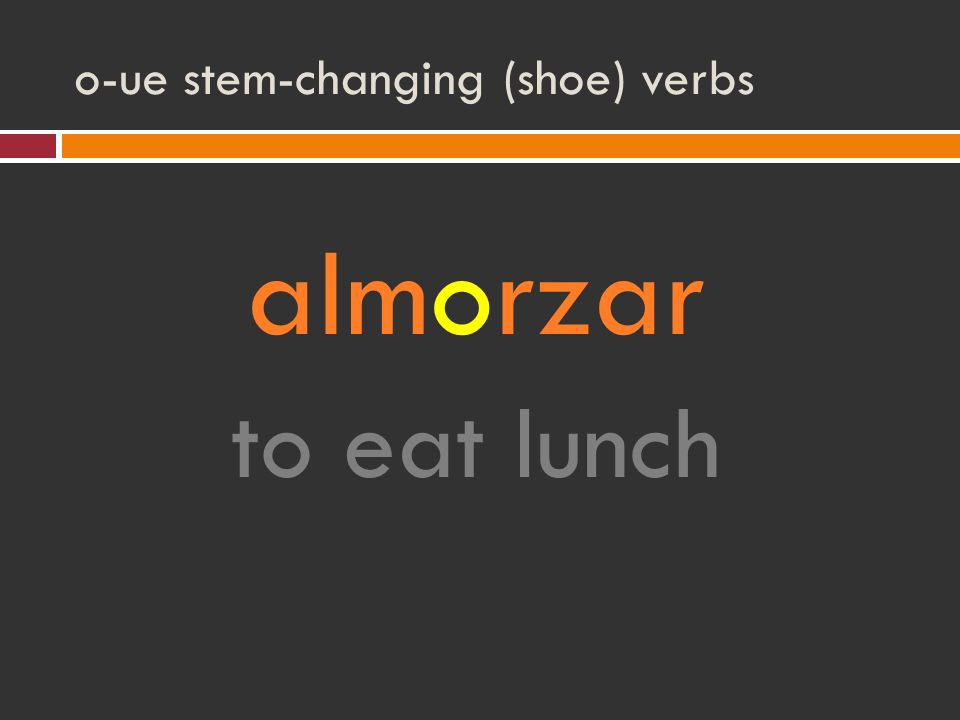 o-ue stem-changing (shoe) verbs almorzar to eat lunch