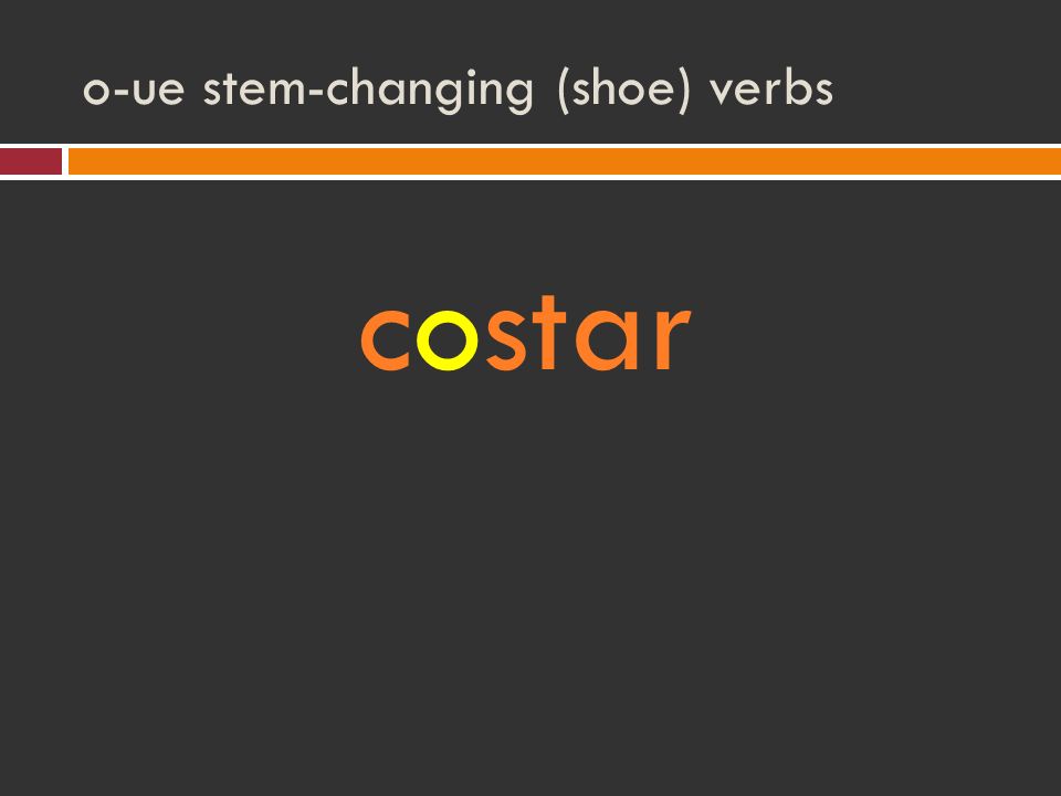 o-ue stem-changing (shoe) verbs costar