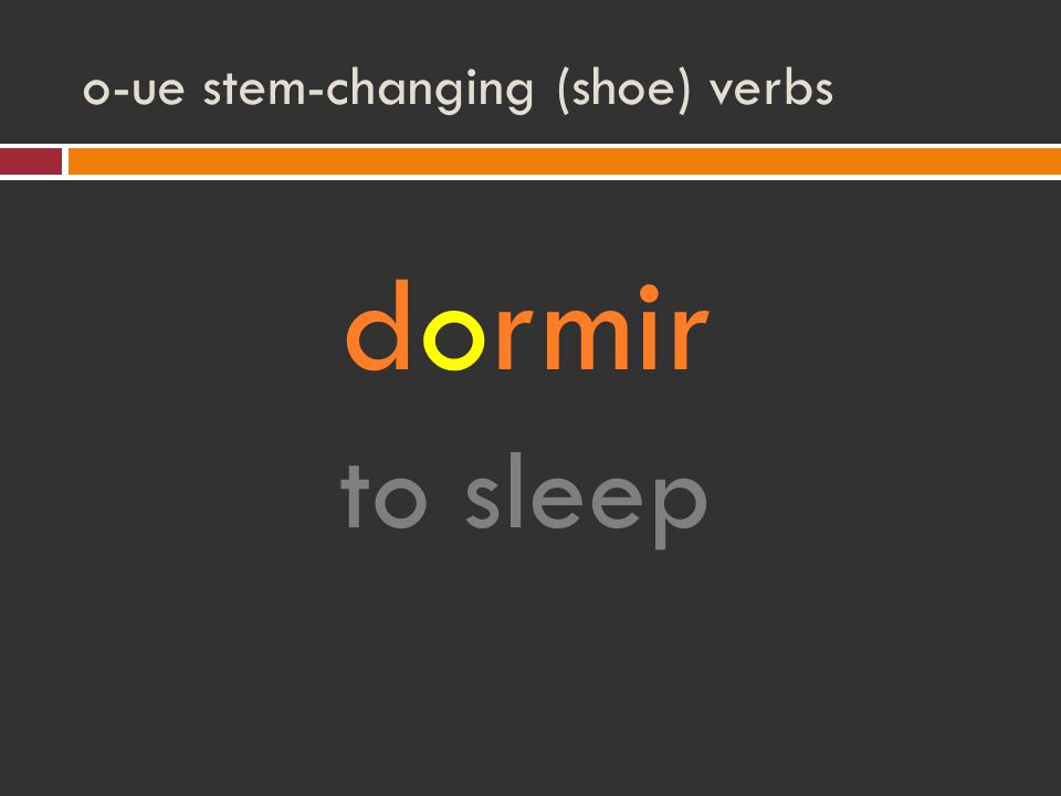 o-ue stem-changing (shoe) verbs dormir to sleep