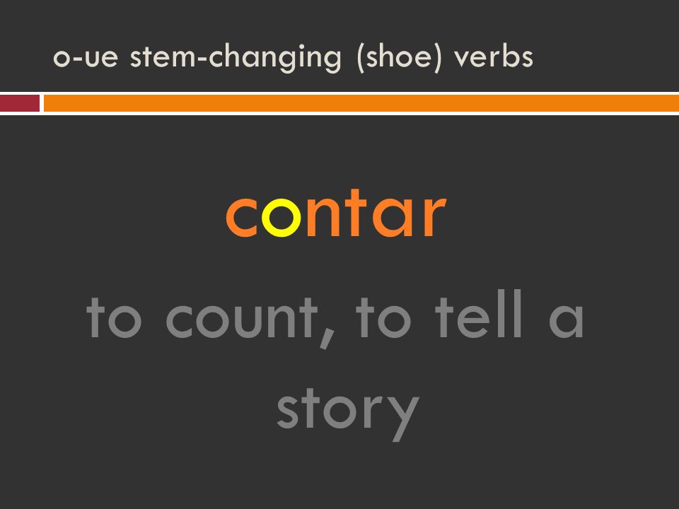 o-ue stem-changing (shoe) verbs contar to count, to tell a story