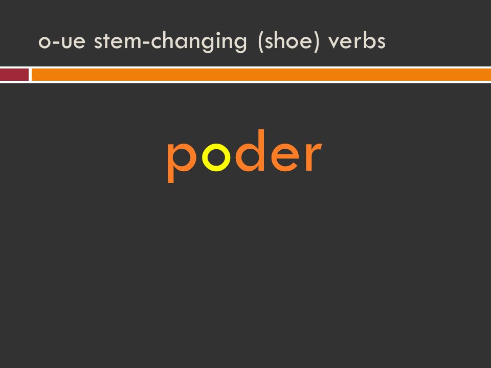 o-ue stem-changing (shoe) verbs poder