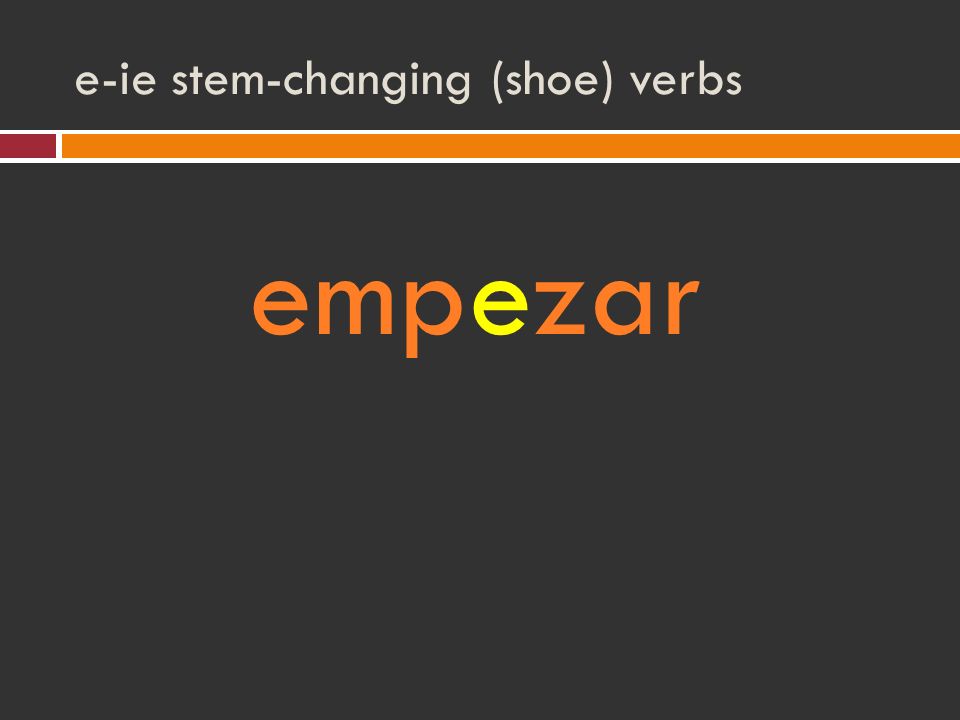 e-ie stem-changing (shoe) verbs empezar