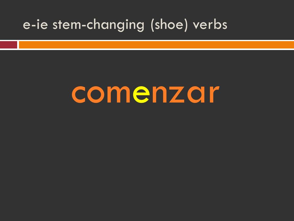 e-ie stem-changing (shoe) verbs comenzar