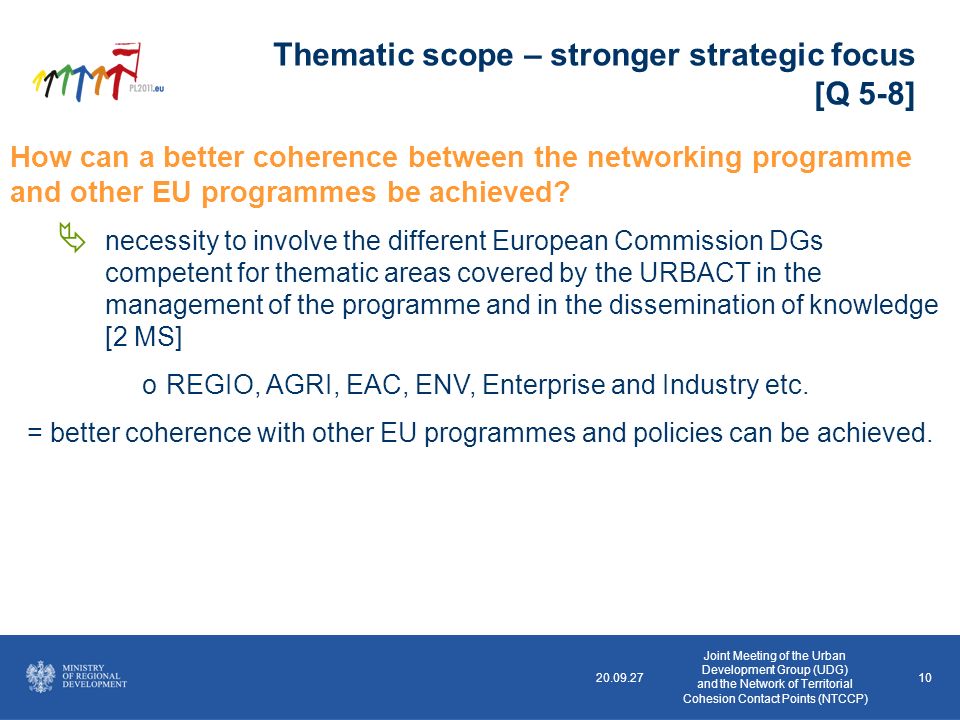 10 Thematic scope – stronger strategic focus [Q 5-8] How can a better coherence between the networking programme and other EU programmes be achieved.