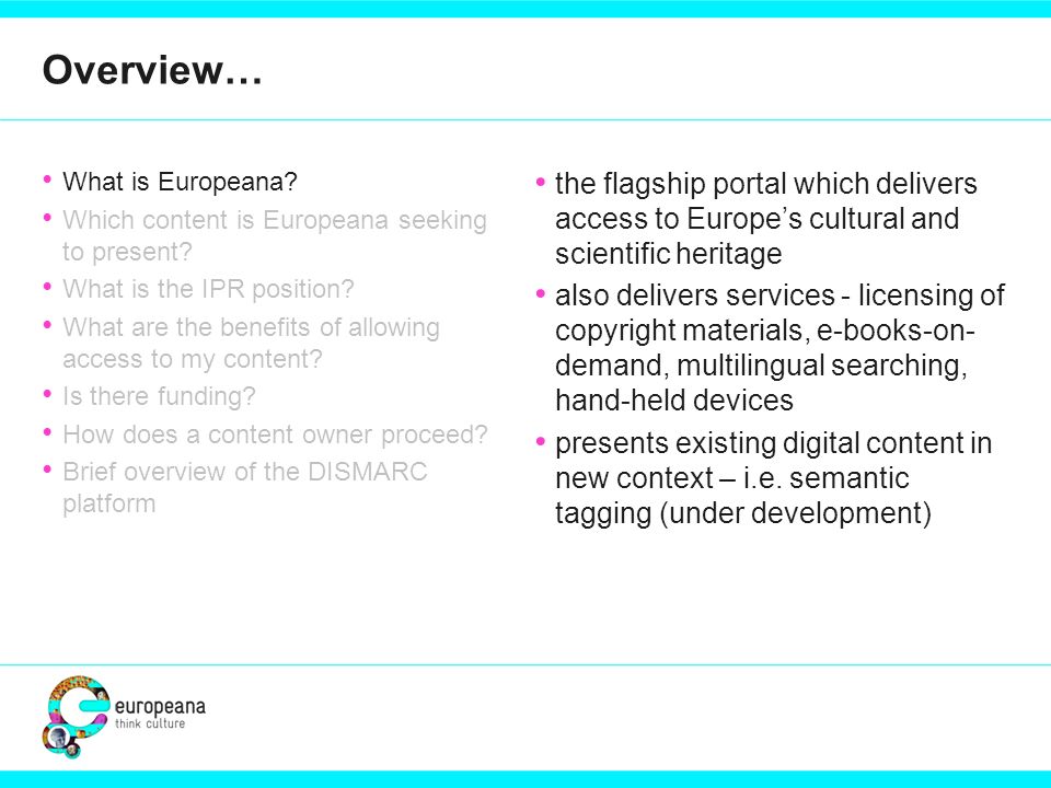 Overview… What is Europeana. Which content is Europeana seeking to present.