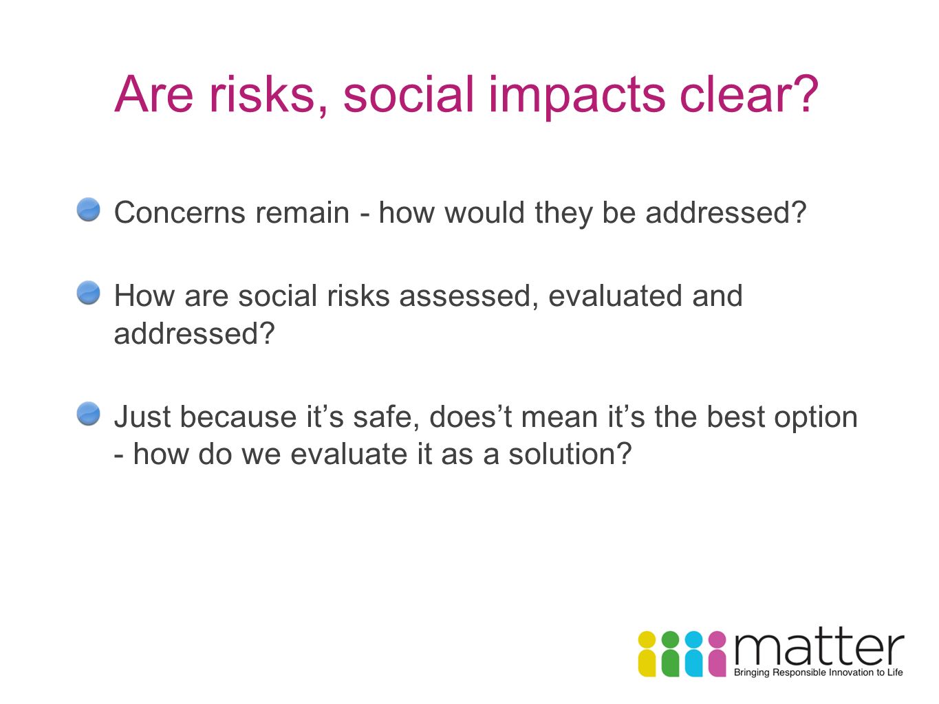 Are risks, social impacts clear. Concerns remain - how would they be addressed.