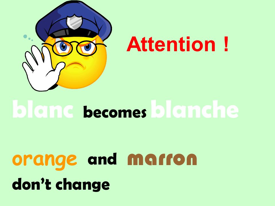 blanc marron orange becomes blanche and dont change Attention !