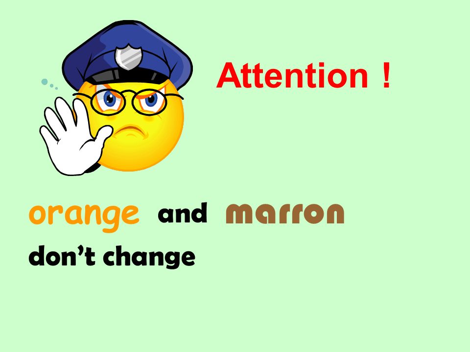 marron orange and dont change Attention !