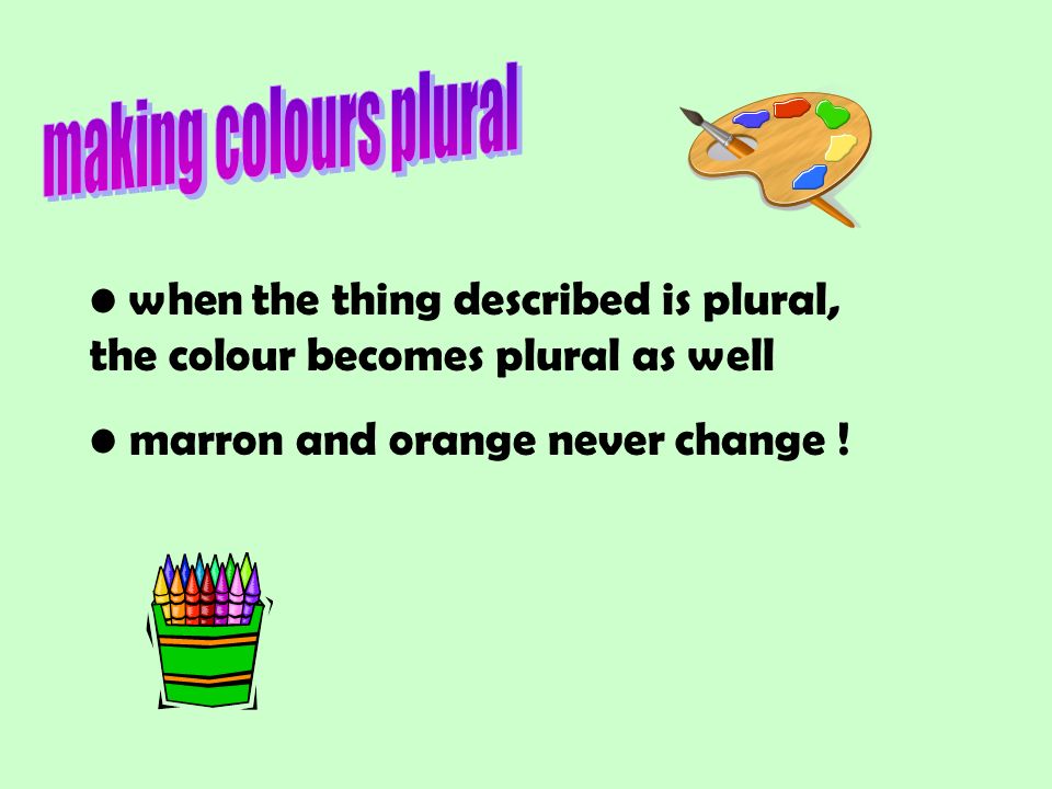 when the thing described is plural, the colour becomes plural as well marron and orange never change !