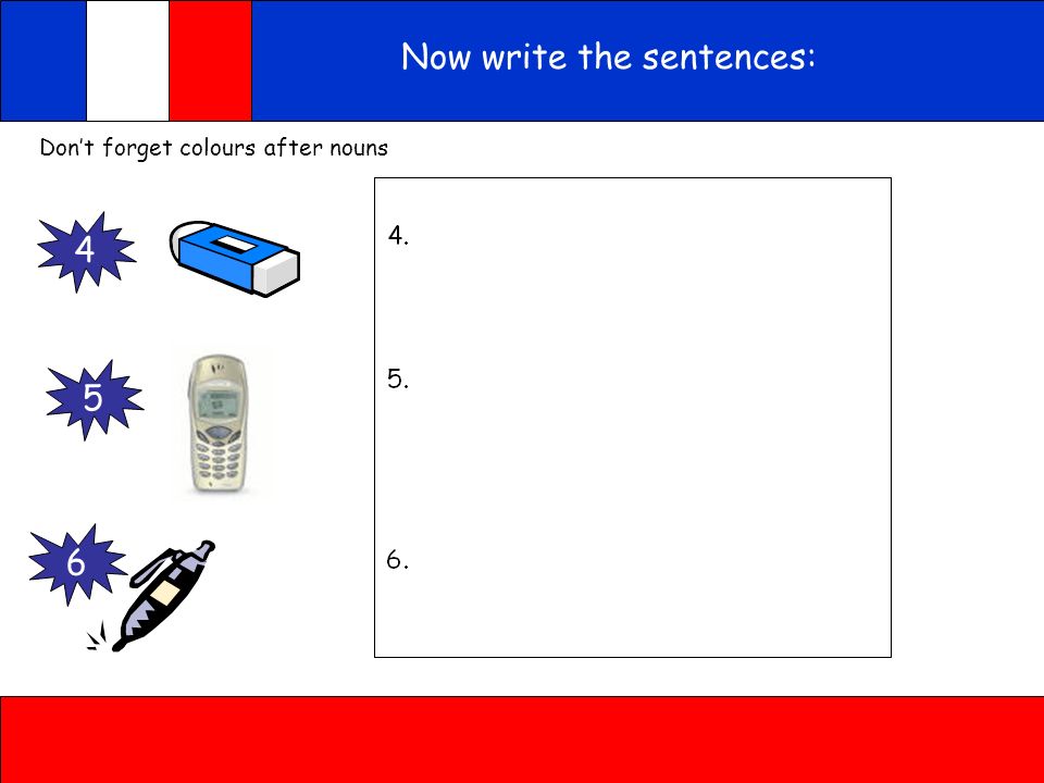 Now write the sentences: use a noun and a colour Dont forget colours ...