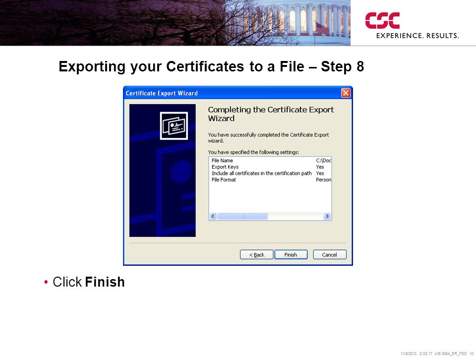 11/2/2013 2:02:38 AM 5864_ER_FED 10 Exporting your Certificates to a File – Step 8 Click Finish