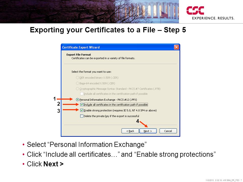 11/2/2013 2:02:38 AM 5864_ER_FED 7 Exporting your Certificates to a File – Step 5 Select Personal Information Exchange Click Include all certificates… and Enable strong protections Click Next >
