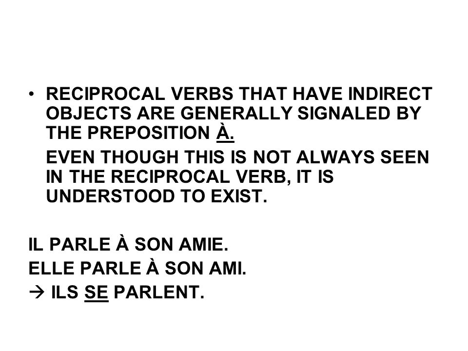 RECIPROCAL VERBS THAT HAVE INDIRECT OBJECTS ARE GENERALLY SIGNALED BY THE PREPOSITION À.