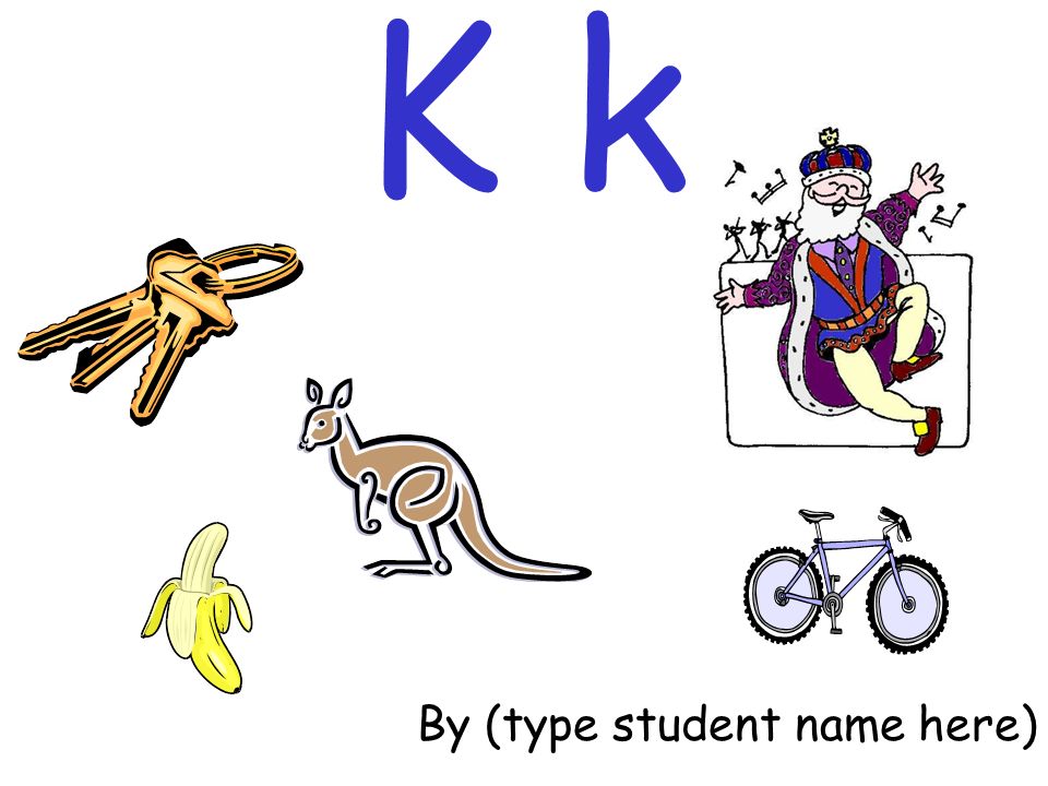 K k By (type student name here)