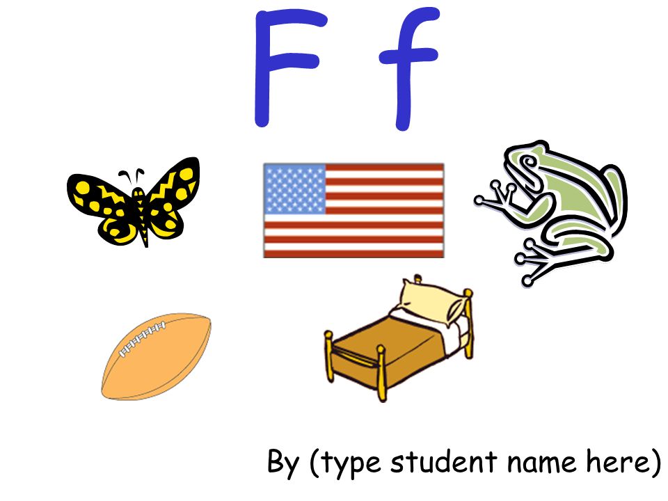 F f By (type student name here)
