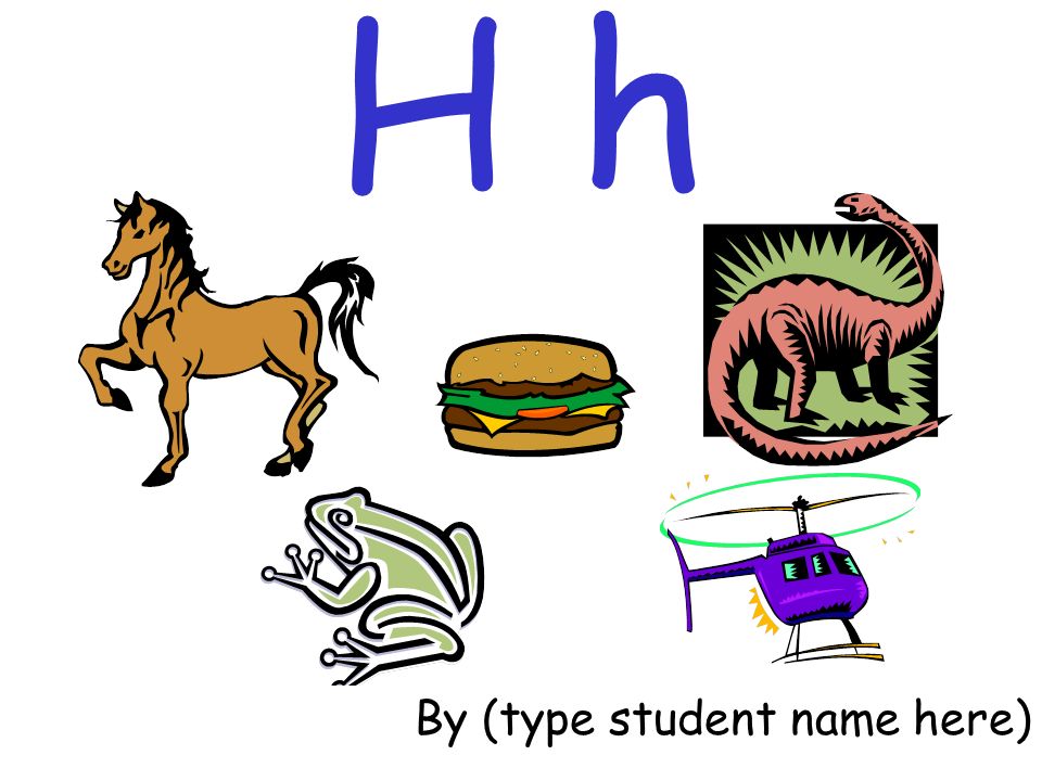 H h By (type student name here)