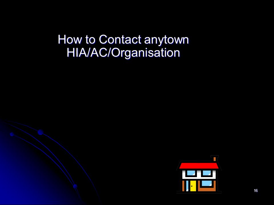 16 How to Contact anytown HIA/AC/Organisation