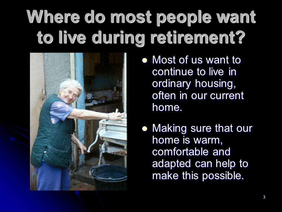 3 Where do most people want to live during retirement.