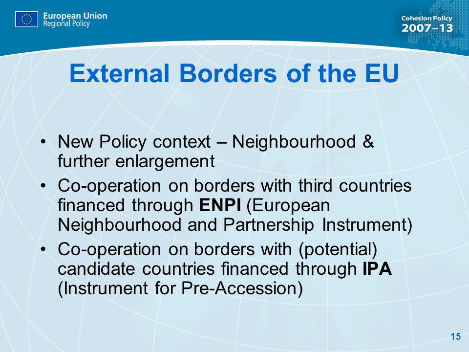 15 External Borders of the EU New Policy context – Neighbourhood & further enlargement Co-operation on borders with third countries financed through ENPI (European Neighbourhood and Partnership Instrument) Co-operation on borders with (potential) candidate countries financed through IPA (Instrument for Pre-Accession)
