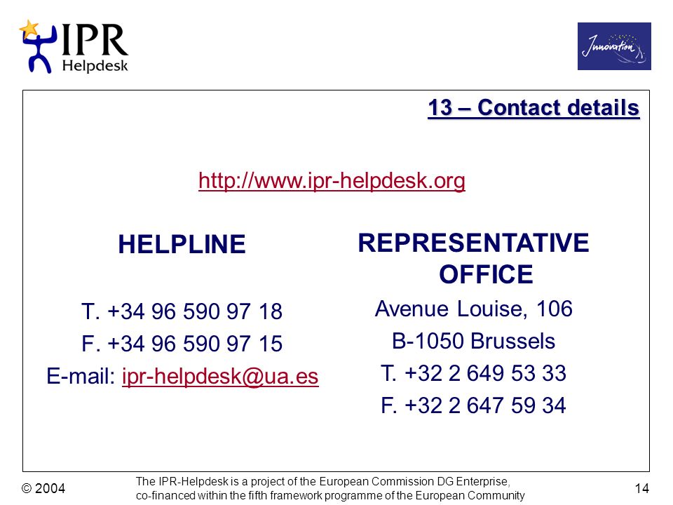 The IPR-Helpdesk is a project of the European Commission DG Enterprise, co-financed within the fifth framework programme of the European Community © HELPLINE T.