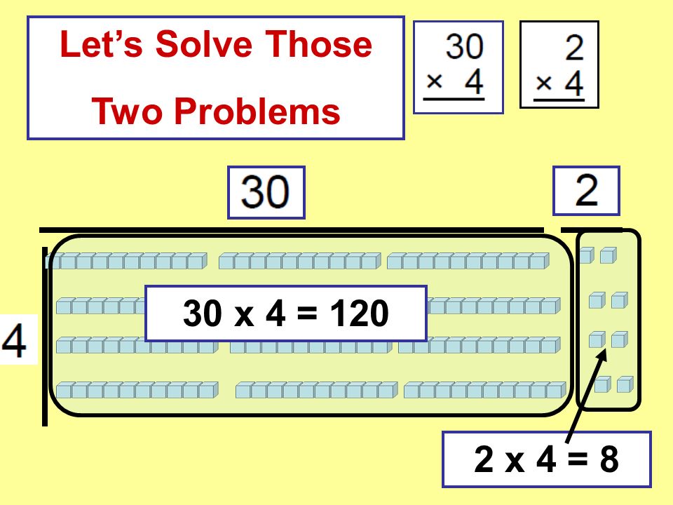 Lets Solve Those Two Problems 30 x 4 = x 4 = 8