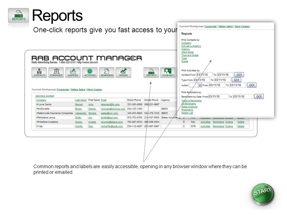 Reports One-click reports give you fast access to your data Common reports and labels are easily accessible, opening in any browser window where they can be printed or  ed.