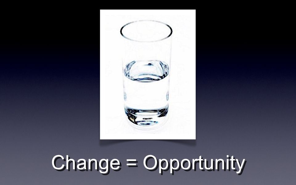 Change = Opportunity