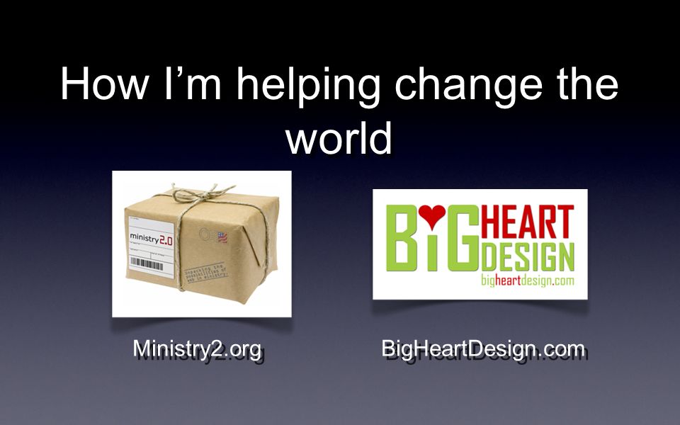How Im helping change the world Ministry2.org BigHeartDesign.com