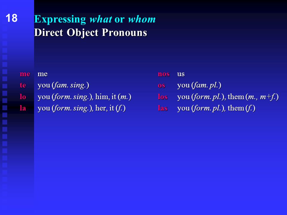 Direct Object Pronouns Expressing what or whom Direct Object Pronouns memenosus teyou (fam.
