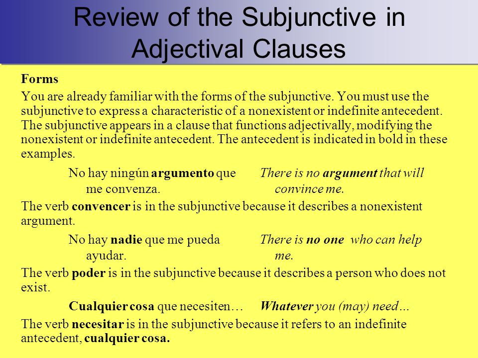 Review of the Subjunctive in Adjectival Clauses Forms You are already familiar with the forms of the subjunctive.