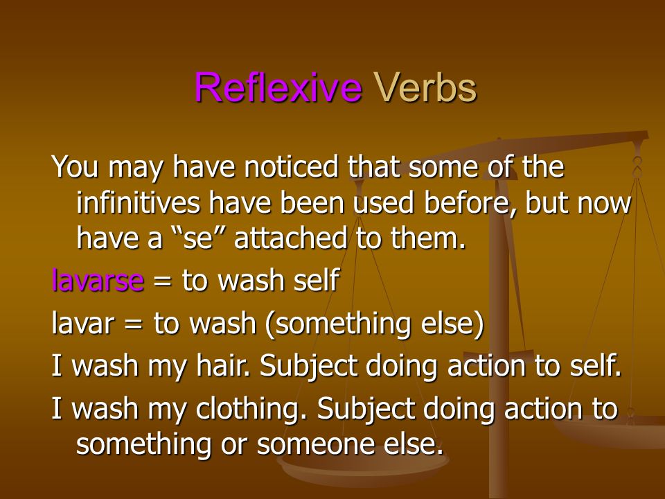 Reflexive Verbs You may have noticed that some of the infinitives have been used before, but now have a se attached to them.