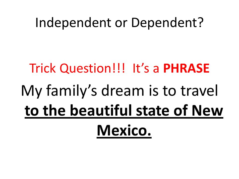 Independent or Dependent. Trick Question!!.