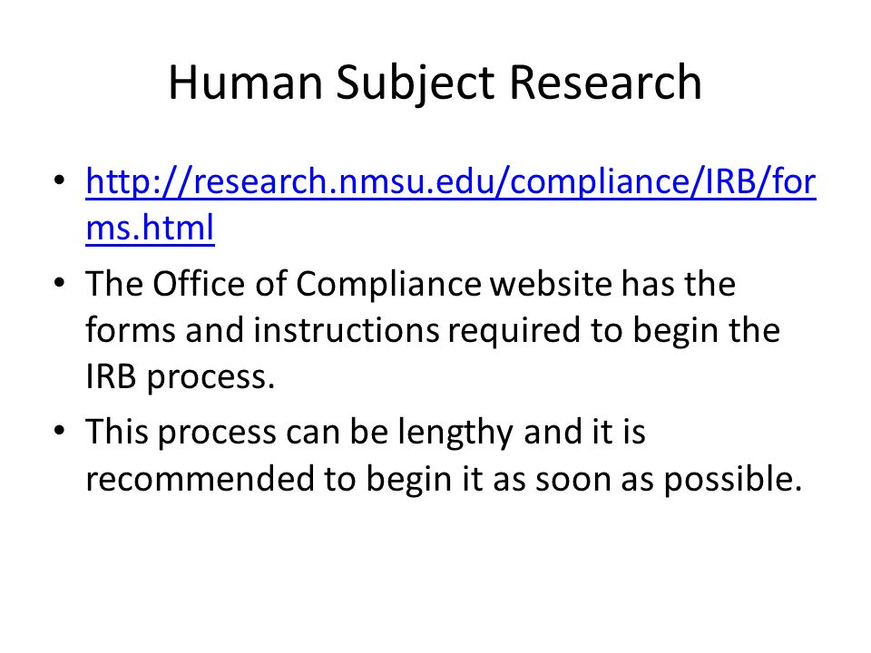Human Subject Research   ms.html   ms.html The Office of Compliance website has the forms and instructions required to begin the IRB process.