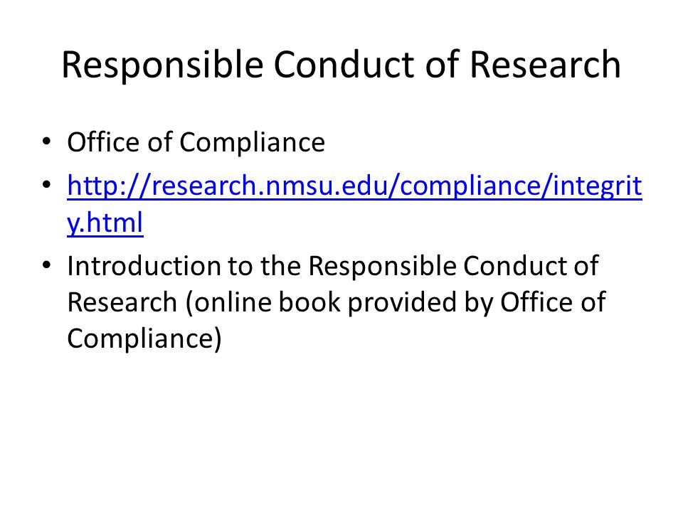 Responsible Conduct of Research Office of Compliance   y.html   y.html Introduction to the Responsible Conduct of Research (online book provided by Office of Compliance)
