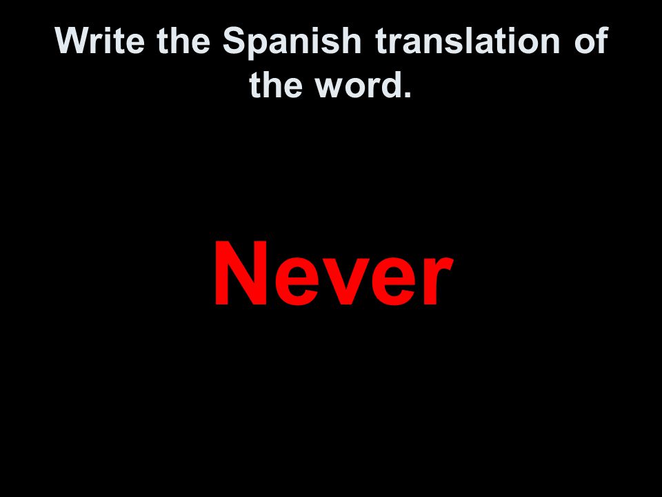 Write the Spanish translation of the word. Never